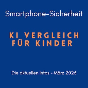 May include: A blue graphic with white and orange text. The top line reads "Smartphone-Sicherheit". The middle section says "KI VERGLEICH FÜR KINDER". The bottom line says "Die aktuellen Infos - März 2026".