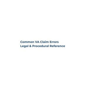 Könnte beinhalten: Weißer Hintergrund mit blauem Text, der "Common VA Claim Errors" und "Legal & Procedural Reference" lautet. Der Text ist zentriert und in einer serifenlosen Schriftart.
