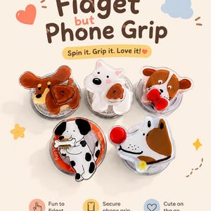May include: Five circular phone grips featuring cartoon dog designs. The text reads Fidget but Phone Grip, Spin it. Grip it. Love it!, Fun to fidget, Secure phone grip, and Cute on the go. The dogs are brown, white, and spotted with various accessories.