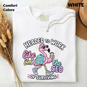Heading to Work Like I'm The CEO of Surviving Flamingo T-Shirt, Sarcastic Women Sweatshirt, Flamingo Lover Gift, Cute Flamingo Tee