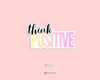Think Positive Sticker | Positive Affirmation Vinyl Sticker | Inspirational Quote Sticker | Motivational Laptop Sticker