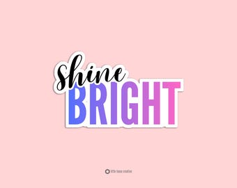 Shine Bright Sticker | Inspirational Quote Sticker | Positive Affirmation Vinyl Sticker | Laptop Sticker | Cute Motivation Sticker