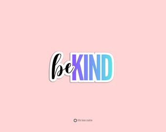 Be Kind Sticker | Kindness Quote Vinyl Sticker | Positive Message Sticker | Inspirational Laptop Sticker