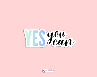 Yes You Can Sticker | Motivational Quote Vinyl Sticker | Encouragement Sticker | Positive Affirmation Laptop Sticker
