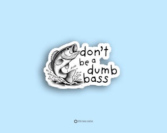 Don’t Be a Dumb Bass Sticker Funny Fishing Pun Bass Fishing Sticker Fisherman Humor Fishing Decal Gift