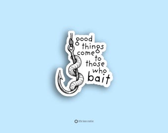 Good Things Come to Those Who Bait Sticker Funny Fishing Humor Fisherman Decal Fishing Lover Gift
