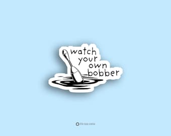 Watch Your Own Bobber Sticker Funny Fishing Humor Fisherman Gift Fishing Decal