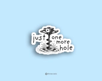 Funny Ice Fishing Sticker Just One More Hole Auger Fishing Humor Fisherman Decal Laptop Water Bottle Ice Fisher Gift