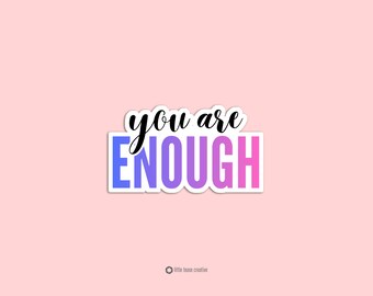 You Are Enough Sticker | Self Love Sticker | Mental Health Affirmation Sticker | Inspirational Vinyl Laptop Sticker