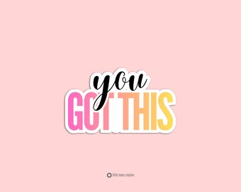 You Got This Sticker | Motivational Quote Vinyl Sticker | Encouragement Sticker | Positive Affirmation Laptop Sticker