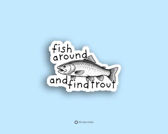 Fish Around and Find Trout Sticker Funny Fishing Pun Trout Fishing Humor Fisherman Gift Fishing Decal