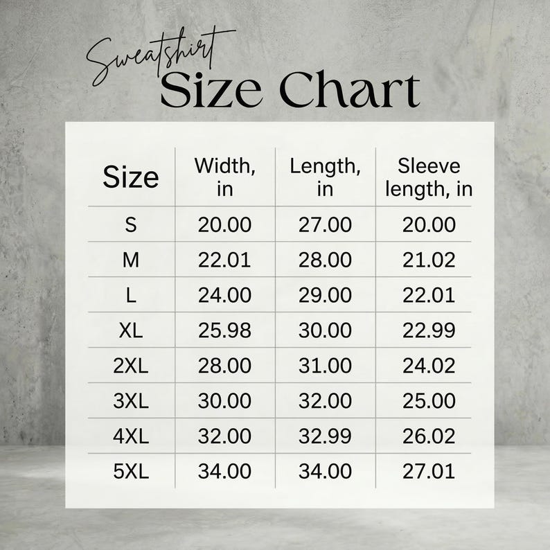 May include: A white sweatshirt size chart, with measurements in inches. The chart includes sizes S to 5XL, listing width, length, and sleeve length. The text "Sweatshirt Size Chart" is at the top.