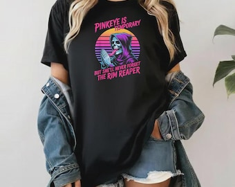 Comfort Colors Pinkeye is Temporary But She'll Never Forget The Rim Reaper T-Shirt