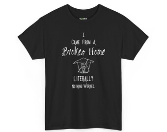 Broken Home T-Shirt | Grew Up Broke Humor Tee | Working Class Dark Humor Shirt