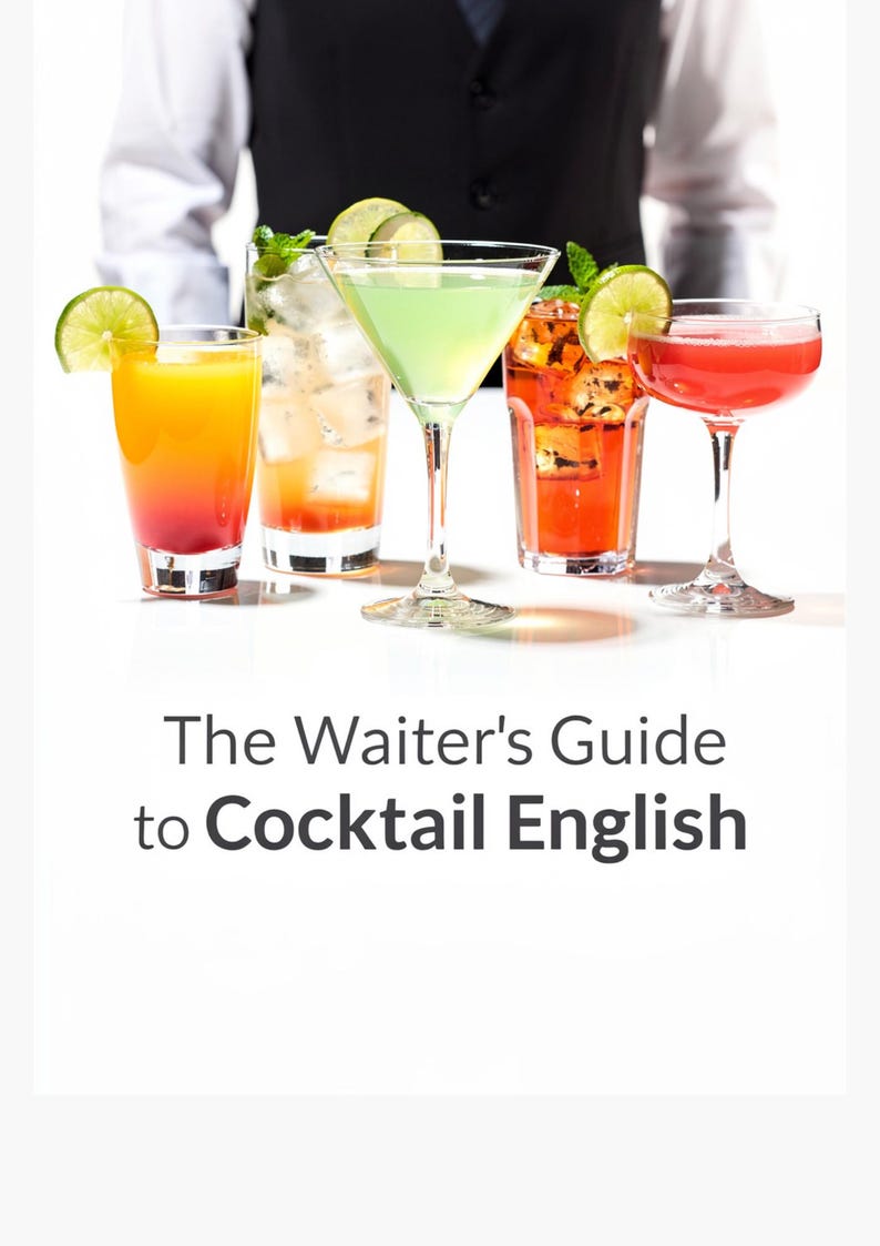 May include: An image showcasing a variety of colorful cocktails, each garnished with citrus and mint. The drinks are arranged in different glasses, including a martini glass and highball glasses. The text "The Waiter's Guide to Cocktail English" is displayed below.