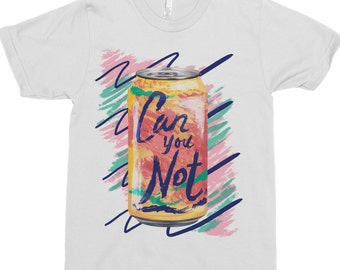 Can You Not - Unisex Shirt - No Thank You T-Shirt - La Croix Shirt - Anti-Harassment T-Shirt - Funny T-Shirt - Feminist Shirt