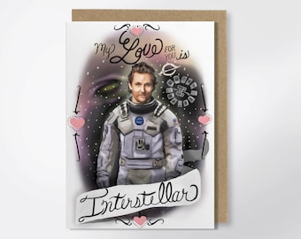 My Love For You Is Interstellar - Matthew McConaughey Valentine - Interstellar Love - Interstellar Greeting Card - Funny Greeting Card