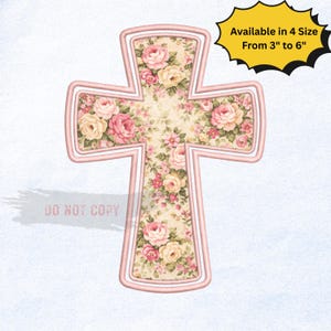 May include: A decorative cross with a floral pattern of pink and yellow roses on a cream background. The cross is outlined in pink and the text "Available in 4 Size From 3" to 6"" is in a yellow bubble.