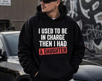 I Used To Be In Charge Hoodie, Funny Girl Dad Pullover, Relatable Fatherhood Outfit, Sarcastic Daughter Gift, Mens Humorous Apparel