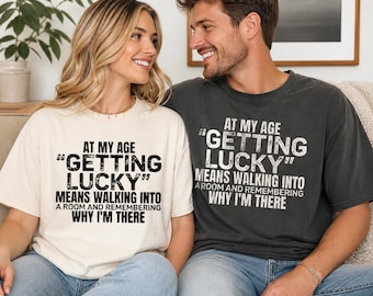 Comfort Color Funny Aging Shirt, Getting Lucky Tee, Sarcastic Senior Top, Old Age Humor, Gag Gift For Dad, Grandpa Birthday, Vintage Joke