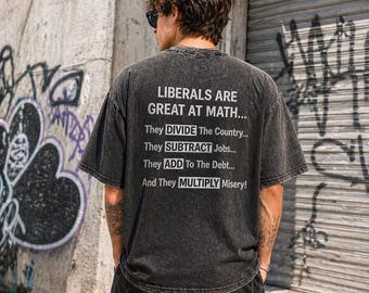 Liberals Math Washed Tee, Funny Political Shirt, Conservative Top, Republican Apparel, Sarcastic Right Wing Outfit, Anti Liberal Acid Wash