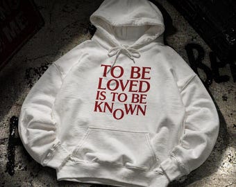 To Be Loved Is To Be Known Hoodie, Aesthetic Typography Pullover, Trendy Streetwear Sweatshirt, Minimalist Quote Top, Front Back Print, Gift