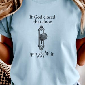 Comfort Colors® If God Closed That Door Quit Jigglin It Shirt, Funny Christian Southern Faith Humor, Door Knob Graphic, Womens Gift For Her