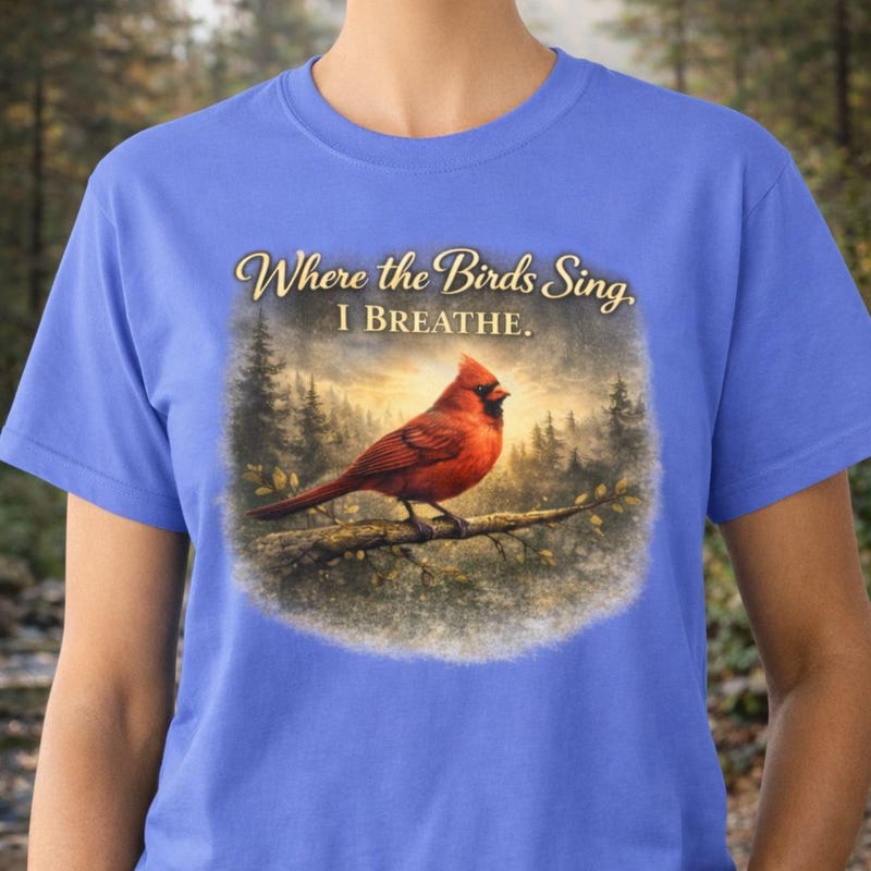 Cardinal Graphic Tee Where Birds Sing I Breathe Nature