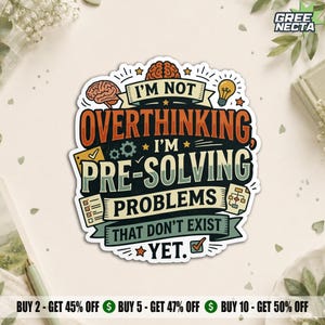 May include: A die-cut sticker featuring the text I'M NOT OVERTHINKING, I'M PRE-SOLVING PROBLEMS THAT DON'T EXIST YET. The design includes illustrations of two brains, a lightbulb, gears, a checklist, and a flowchart in orange, green, and black.