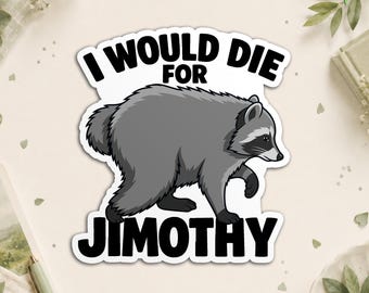 I would die For Jimothy Funny Weird Seattle Raccoon Humor Animals Sticker, Sarcastic Quote Waterproof Trocked Stickers for Water Bottle