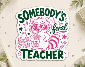 Somebody's Feral Teacher Funny Raccoon Animal Lover Back To School Sticker, Cool Teacher Humor Waterproof Die Cut Stickers for, Laptop, Cup