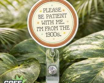 Be Patient With Me I'm From The 1900s Badge Reel, Millennials Gen X 90s Kid Humor Funny Saying Alligator Clip, Belt Clip Gift for Nurses