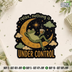 May include: A die-cut sticker featuring a green frog lounging on a yellow crescent moon against a black starry sky. The frog holds a mug. The text reads "relax, nothing is UNDER CONTROL" in a mix of script and bold yellow capital letters.