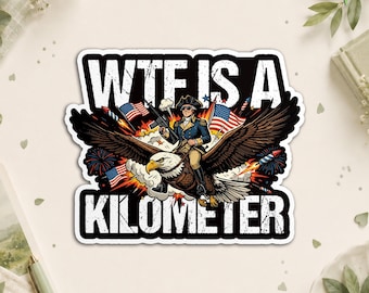 Wtf Is A Kilometer Sticker, Funny Patriotic 4th Of July Anniversary Memorial Day Waterproof Die Cut Stickers for Water Bottle, Laptop