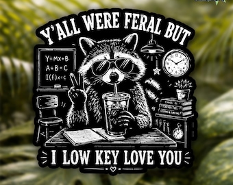 Y'all Were Feral But I Low Key Love You Sticker, Funny Raccoon Teacher Sarcastic Quotes Waterproof Die Cut Stickers for Water Bottle