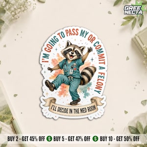 May include: A die-cut sticker featuring a cartoon raccoon wearing teal medical scrubs and a stethoscope. The text reads I'M GOING TO PASS MY OR COMMIT A FELONY and I'LL DECIDE IN THE MED ROOM. The design includes colourful watercolour splashes.