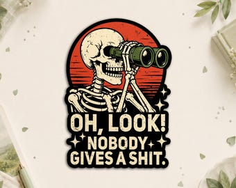 Oh Look Nobody Gives A Shit Sticker, Funny Adult Humor Skeleton Sarcastic Sayings Waterproof Die Cut Stickers for Water Bottle, Laptop
