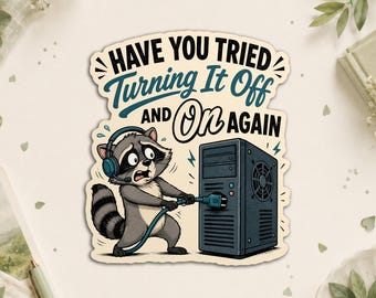 Have You Tried Turning It Off And On Again Funny Raccoon Animal Sticker, Humor Sarcastic Quote Waterproof Die Cut Stickers for Laptop, Cup