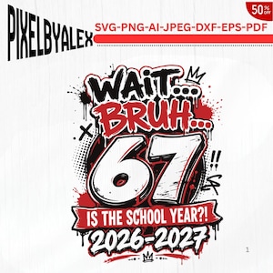 May include: A digital graphic design featuring the text WAIT... BRUH... 67 IS THE SCHOOL YEAR?! 2026-2027. The design uses a graffiti-inspired style with black, white, and red colors, incorporating paint splatters, drips, and a crown icon.