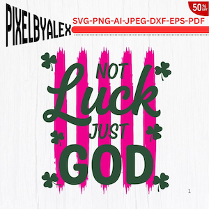 Not Luck Just God SVG PNG,Christian St Patricks Day png,Not Luck Just God Clover,St Patrick's Day png,Lucky Varsity Png,Cricut Cut Files,