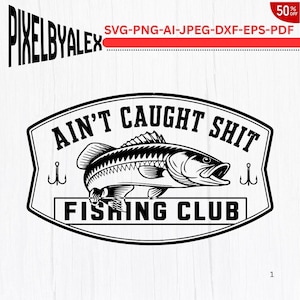 May include: Black and white graphic design featuring a fish illustration with the text "AIN'T CAUGHT SHIT FISHING CLUB". The design includes two fishing hooks and the text "PIXELBYALEX" at the top left.