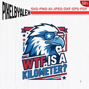 May include: A graphic design featuring a bald eagle wearing sunglasses with a white star on the lens. The eagle is set against a red, white, and blue background with the text "WTF IS A KILOMETER?" in bold red and blue lettering below the eagle.