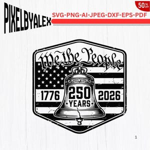 Könnte beinhalten: Schwarz-weißes Grafikdesign mit dem Text "We the People" über einer Glocke und der amerikanischen Flagge. Die Glocke trägt den Text "250 Years" und die Jahreszahlen 1776 und 2026. Das Bild enthält auch den Text "PIXELBYALEX" und "SVG-PNG-AI-JPEG-DXF-EPS-PDF".