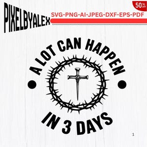 Könnte beinhalten: Schwarz-weiß Grafik mit dem Text "A LOT CAN HAPPEN IN 3 DAYS" in kreisförmiger Anordnung. Ein Kreuz ist in einer Dornenkrone zentriert. Das Bild enthält auch den Text "PIXELBYALEX" und "SVG-PNG-AI-JPEG-DXF-EPS-PDF".