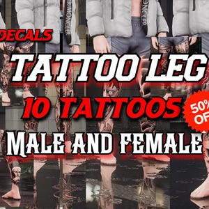 May include: A digital collection of 10 leg tattoo decals featuring various black ink designs including roses, skulls, and geometric patterns. The text reads DECALS TATTOO LEG 10 TATTOOS 50% OFF MALE AND FEMALE. These graphic overlays are displayed on legs.