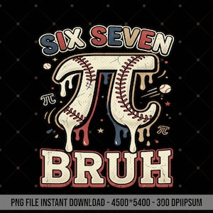 May include: A black graphic design features the words "SIX SEVEN BRUH" above a baseball-themed pi symbol. The pi symbol is designed to look like a baseball with red and blue dripping accents, baseballs, and stars.
