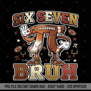 May include: A graphic design featuring a cartoon-style Pi symbol with a football and baseball design, wearing sneakers. The text reads "SIX SEVEN BRUH" in a bold, layered font, with footballs, goalposts, and Pi symbols scattered around.