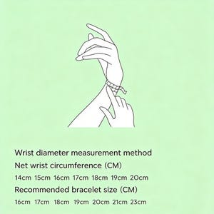 May include: Line drawing showing how to measure wrist circumference for bracelet sizing. The text reads: Wrist diameter measurement method, Net wrist circumference (CM) 14cm 15cm 16cm 17cm 18cm 19cm 20cm, Recommended bracelet size (CM) 16cm 17cm 18cm 19cm 20cm 21cm 23cm.