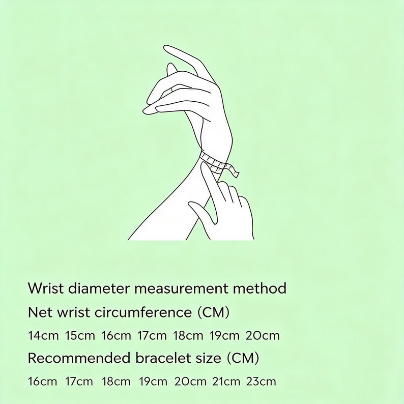 May include: Line drawing showing how to measure wrist circumference for bracelet sizing. The text reads: Wrist diameter measurement method, Net wrist circumference (CM) 14cm 15cm 16cm 17cm 18cm 19cm 20cm, Recommended bracelet size (CM) 16cm 17cm 18cm 19cm 20cm 21cm 23cm.