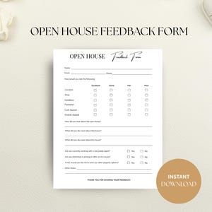 May include: A white Open House Feedback Form document with black text and lines for visitor information, rating categories including location and price, and yes or no questions for real estate agents, featuring the text Open House Feedback Form.